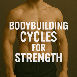 Bodybuilding Cycles for Strength